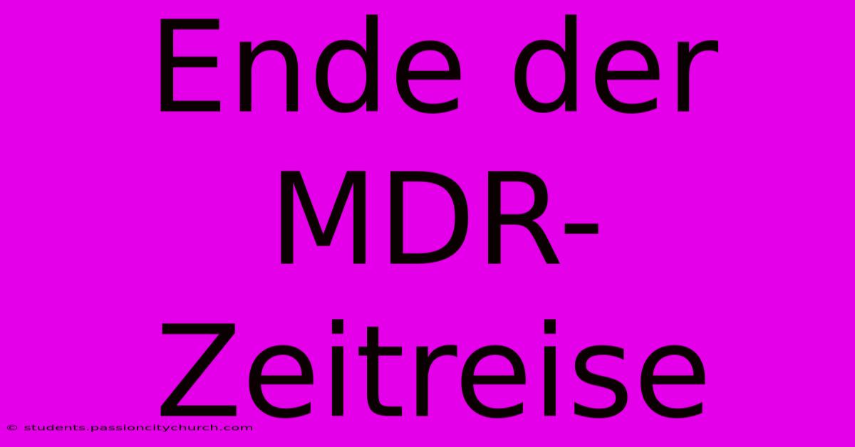 Ende Der MDR-Zeitreise