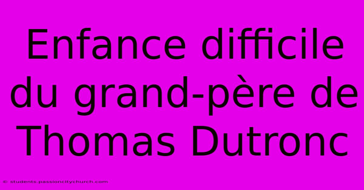 Enfance Difficile Du Grand-père De Thomas Dutronc