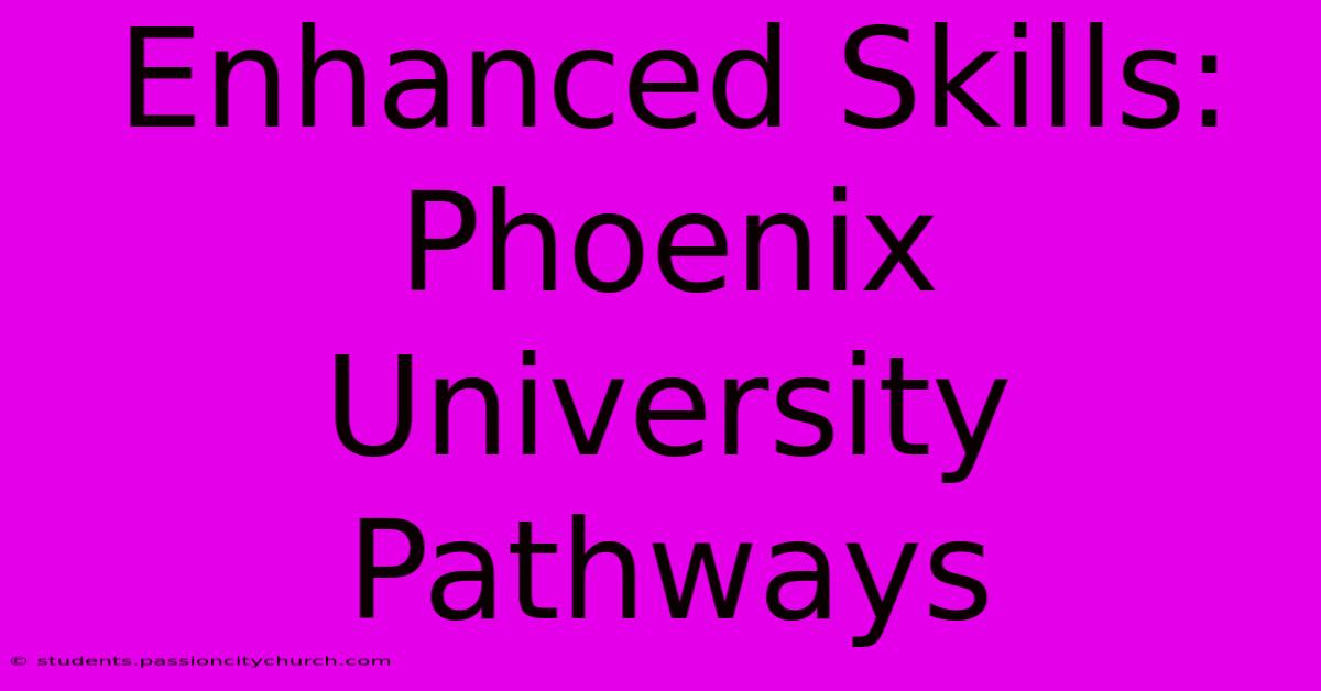 Enhanced Skills: Phoenix University Pathways