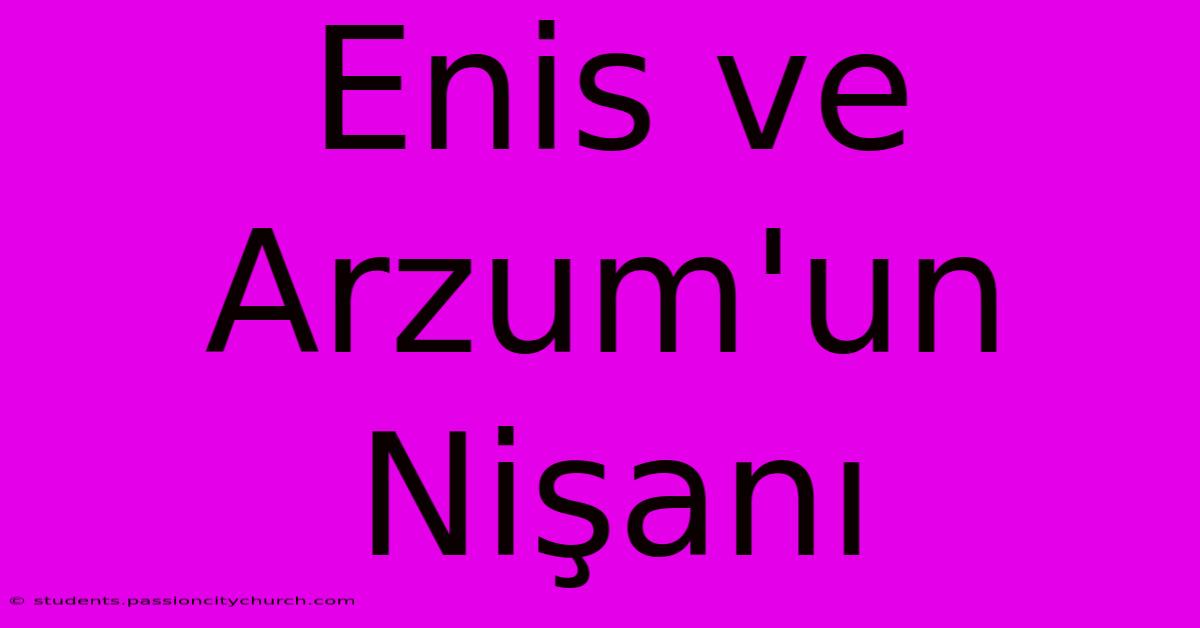 Enis Ve Arzum'un Nişanı