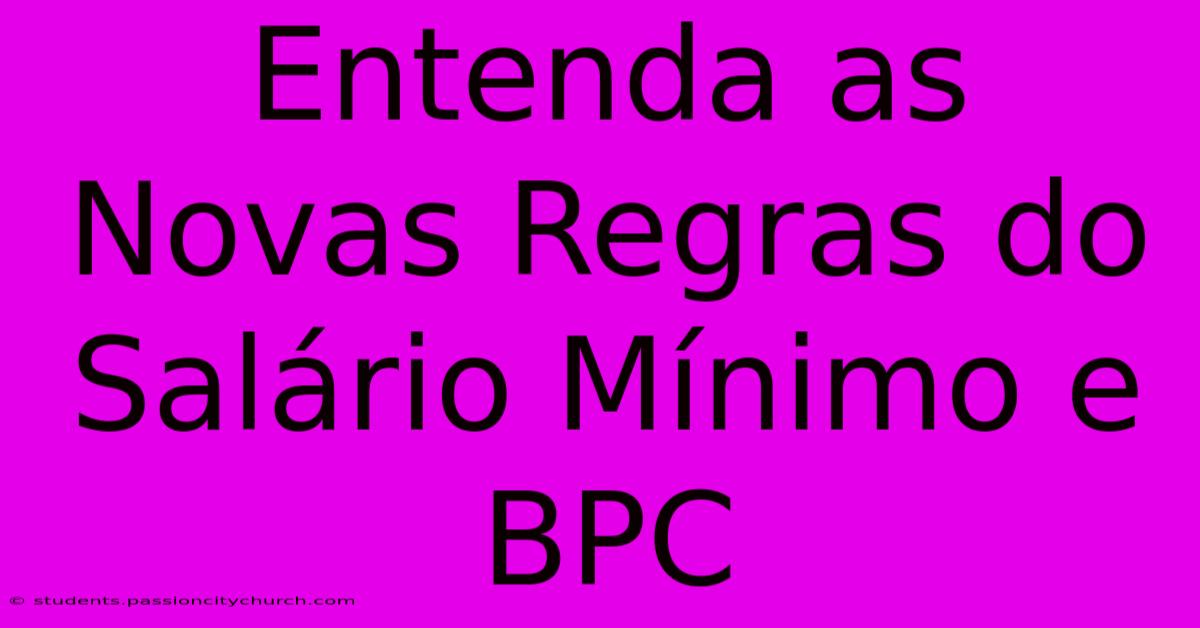 Entenda As Novas Regras Do Salário Mínimo E BPC