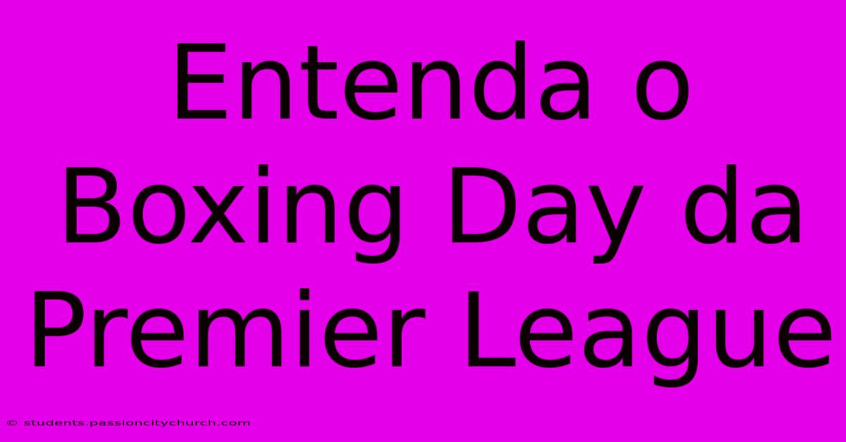 Entenda O Boxing Day Da Premier League