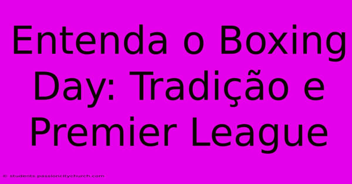 Entenda O Boxing Day: Tradição E Premier League