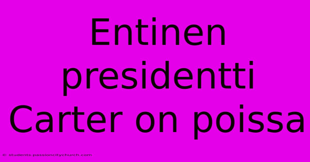 Entinen Presidentti Carter On Poissa