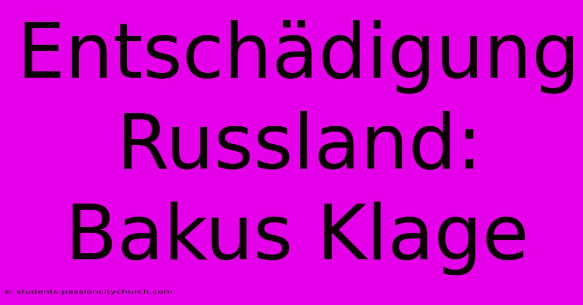 Entschädigung Russland: Bakus Klage