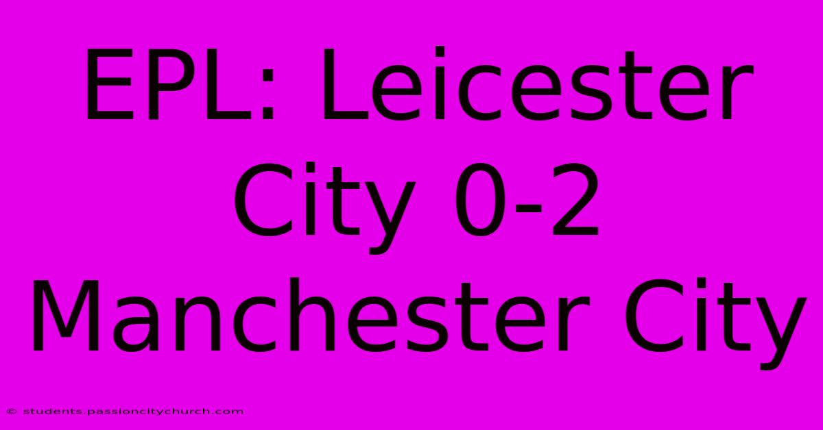 EPL: Leicester City 0-2 Manchester City