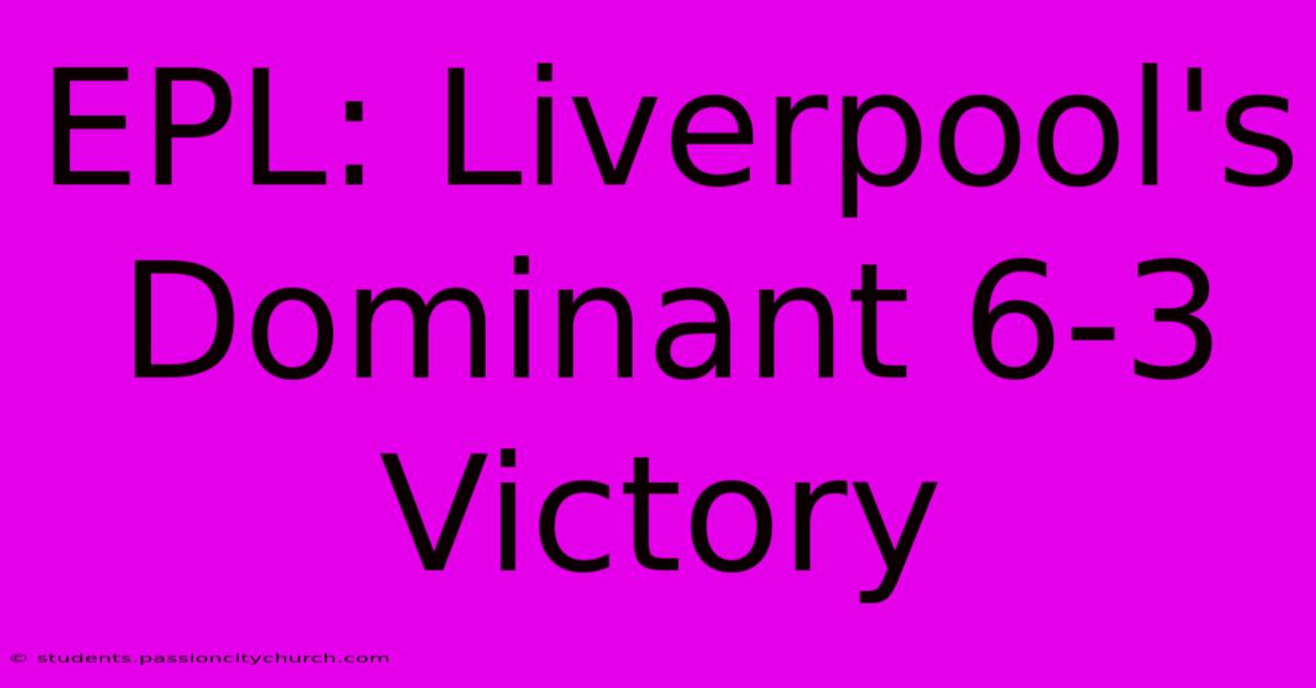 EPL: Liverpool's Dominant 6-3 Victory