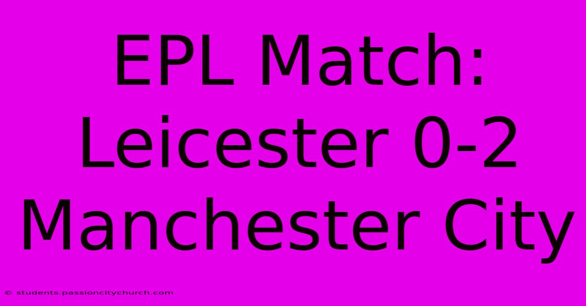 EPL Match: Leicester 0-2 Manchester City