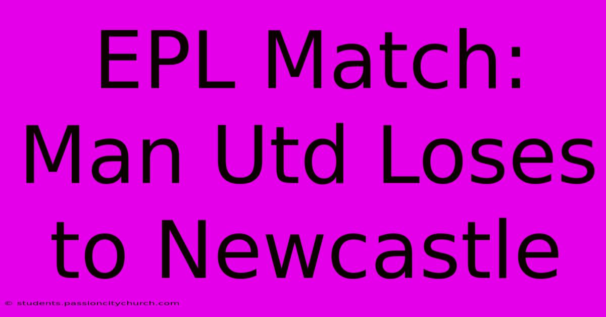 EPL Match: Man Utd Loses To Newcastle