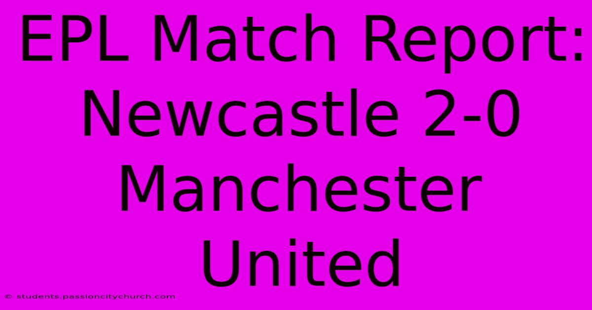 EPL Match Report: Newcastle 2-0 Manchester United