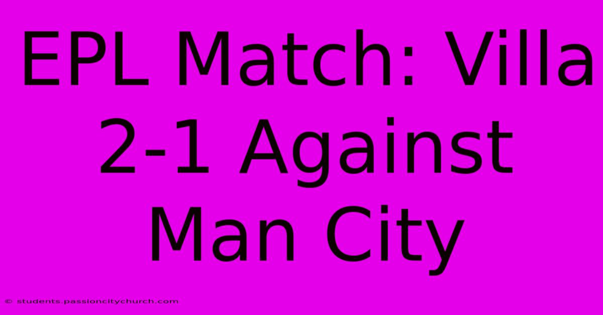 EPL Match: Villa 2-1 Against Man City