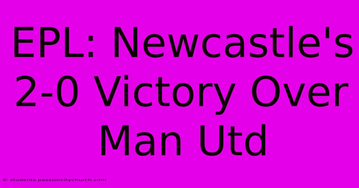 EPL: Newcastle's 2-0 Victory Over Man Utd