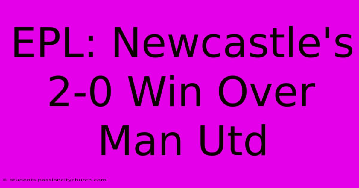 EPL: Newcastle's 2-0 Win Over Man Utd