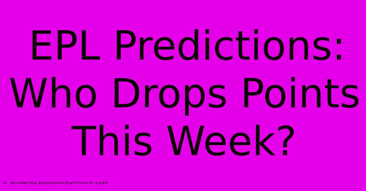 EPL Predictions:  Who Drops Points This Week?