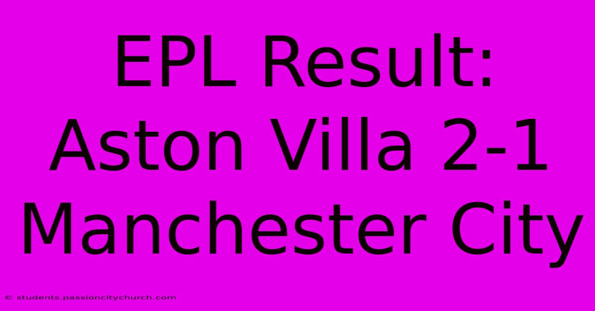 EPL Result: Aston Villa 2-1 Manchester City