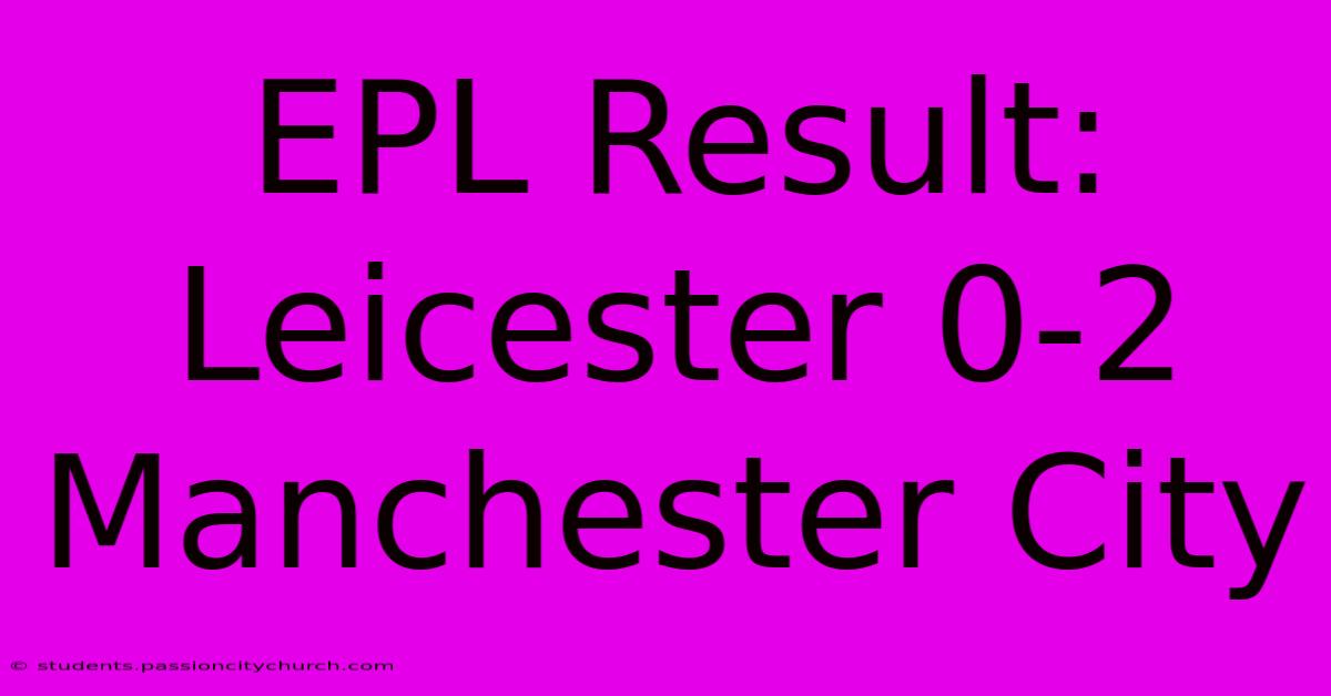 EPL Result: Leicester 0-2 Manchester City