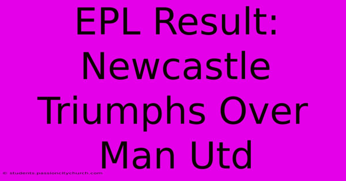 EPL Result: Newcastle Triumphs Over Man Utd