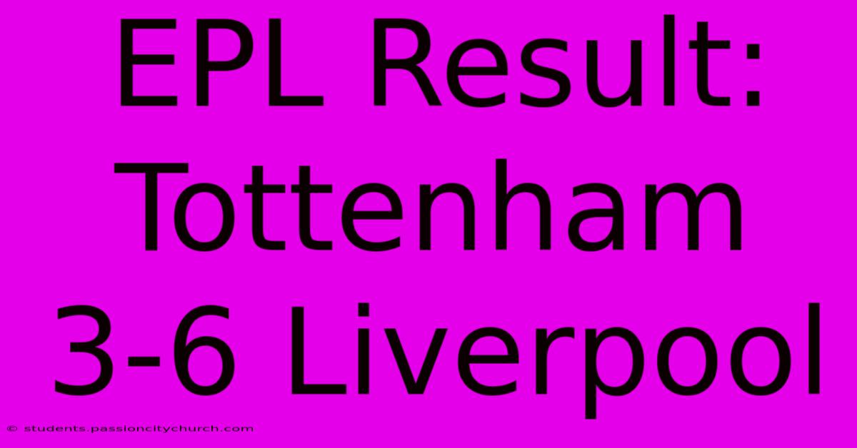 EPL Result: Tottenham 3-6 Liverpool