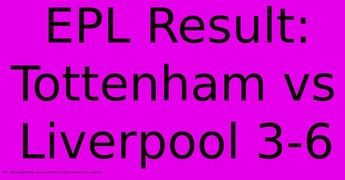 EPL Result: Tottenham Vs Liverpool 3-6