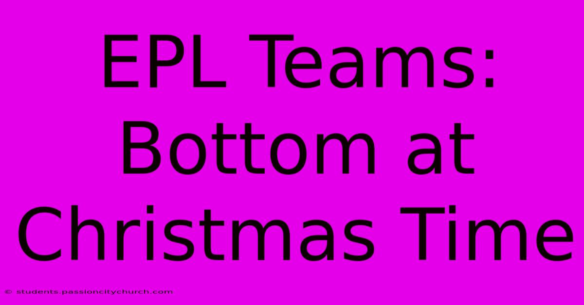 EPL Teams: Bottom At Christmas Time