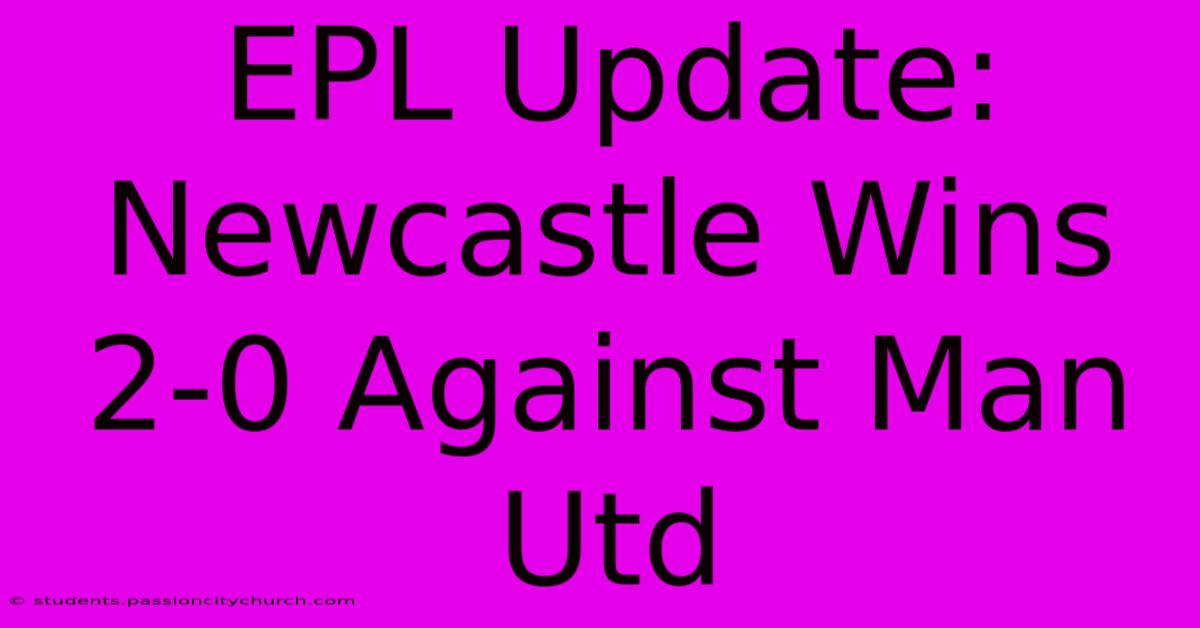 EPL Update: Newcastle Wins 2-0 Against Man Utd