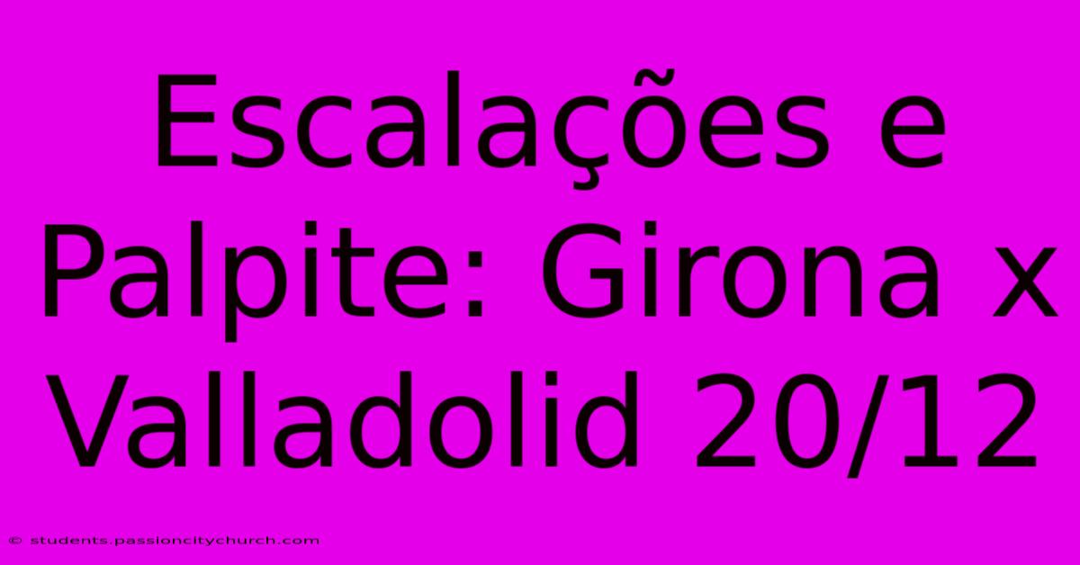 Escalações E Palpite: Girona X Valladolid 20/12