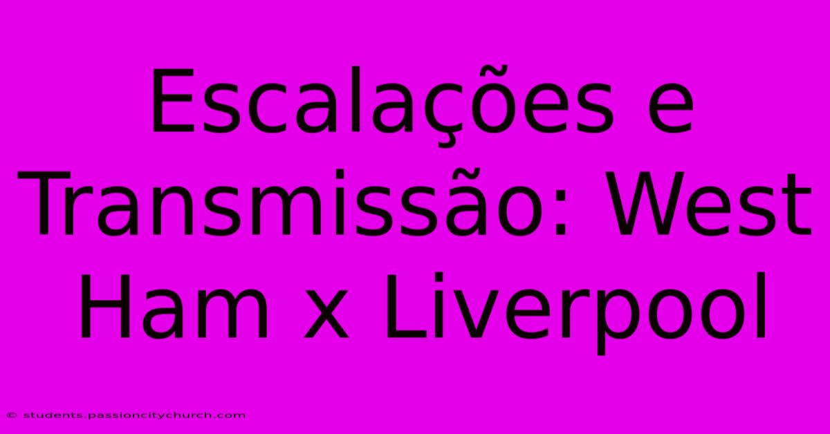 Escalações E Transmissão: West Ham X Liverpool