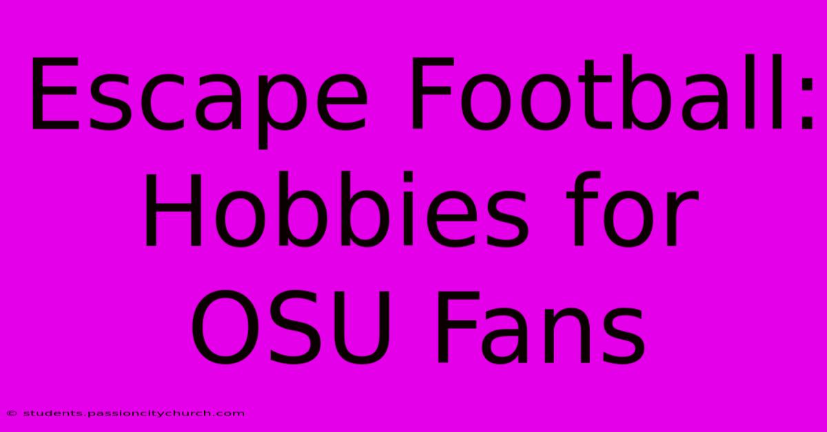 Escape Football: Hobbies For OSU Fans