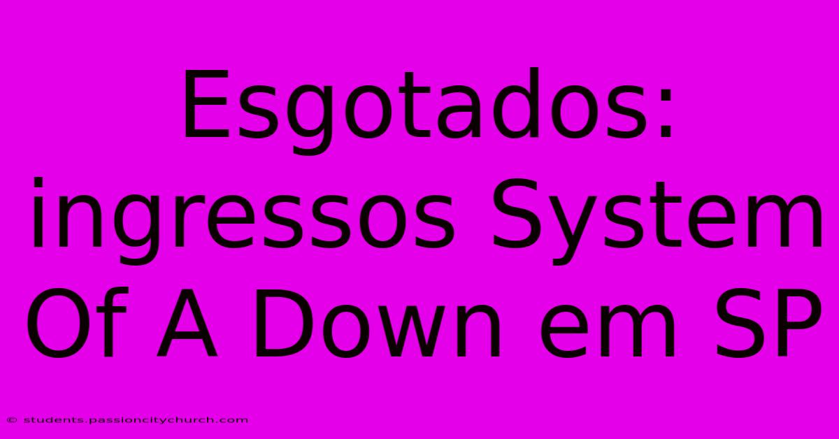 Esgotados: Ingressos System Of A Down Em SP