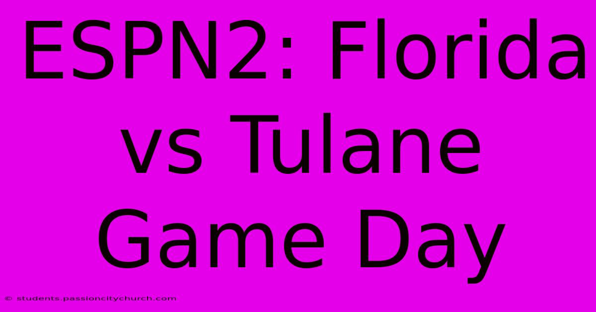 ESPN2: Florida Vs Tulane Game Day