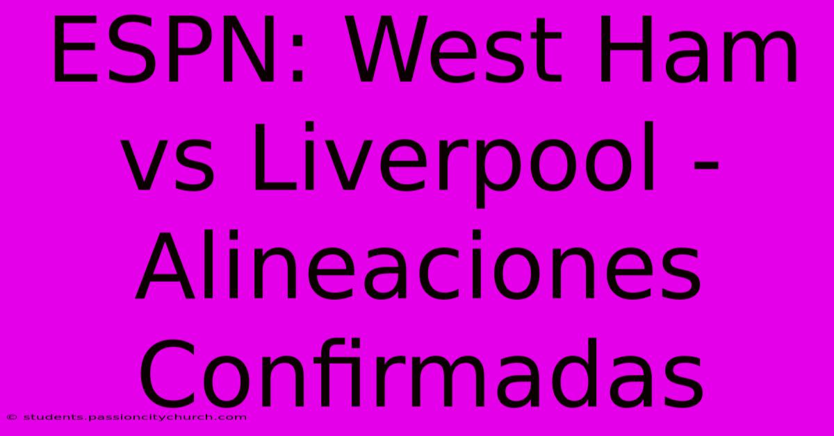 ESPN: West Ham Vs Liverpool - Alineaciones Confirmadas