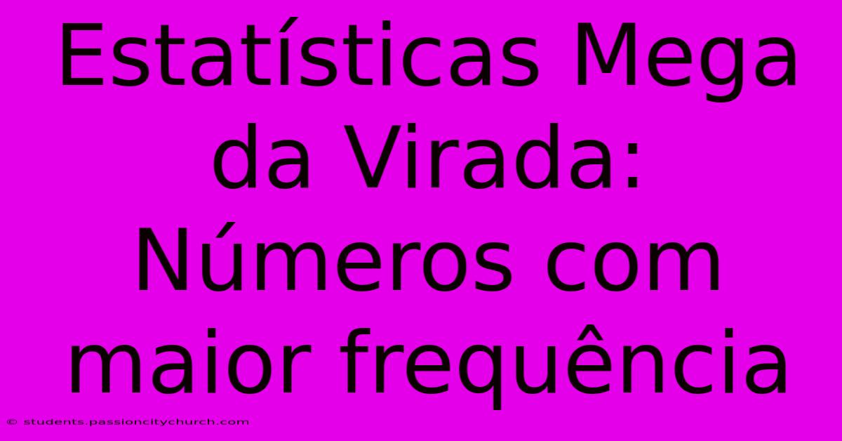 Estatísticas Mega Da Virada: Números Com Maior Frequência