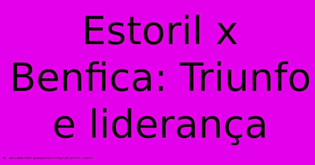 Estoril X Benfica: Triunfo E Liderança