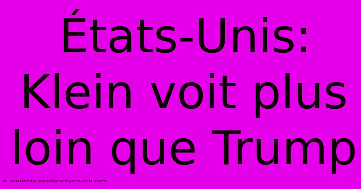 États-Unis: Klein Voit Plus Loin Que Trump