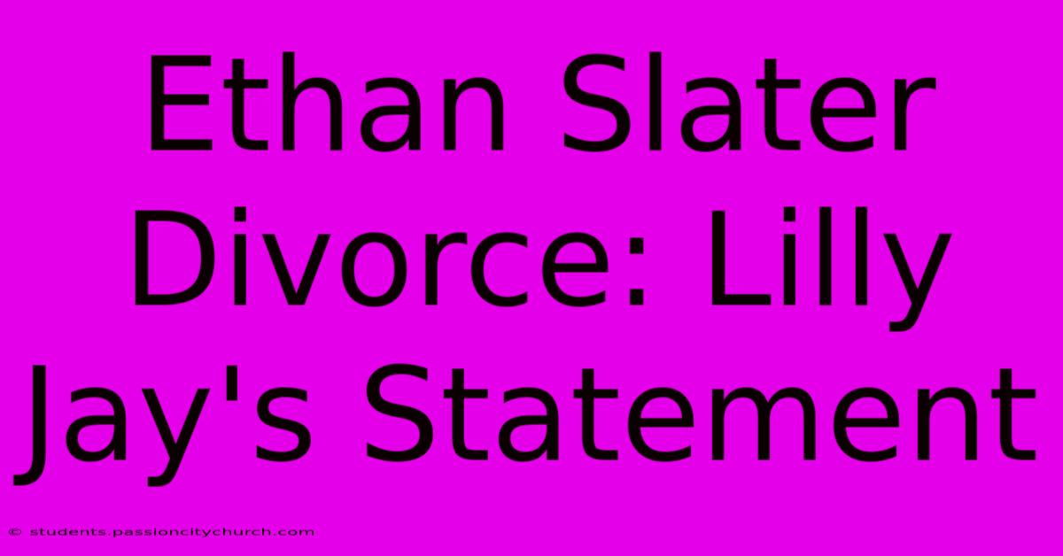 Ethan Slater Divorce: Lilly Jay's Statement