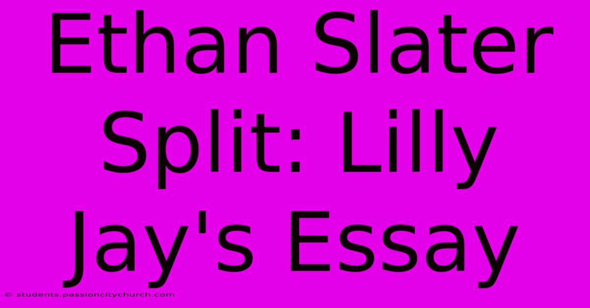 Ethan Slater Split: Lilly Jay's Essay