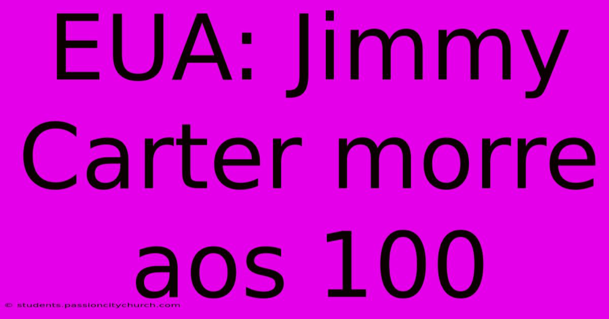 EUA: Jimmy Carter Morre Aos 100