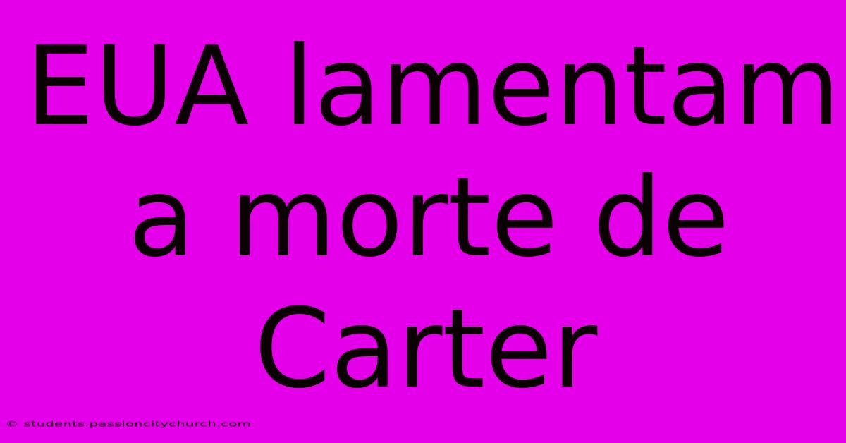 EUA Lamentam A Morte De Carter