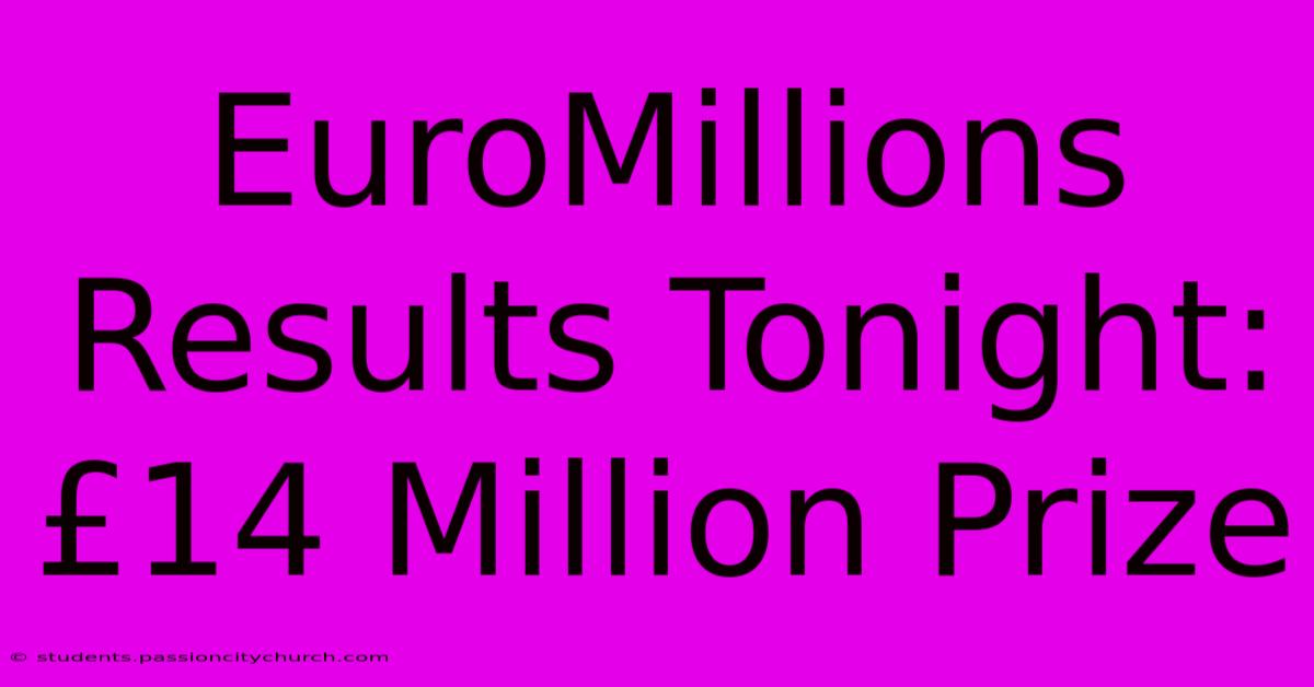 EuroMillions Results Tonight: £14 Million Prize