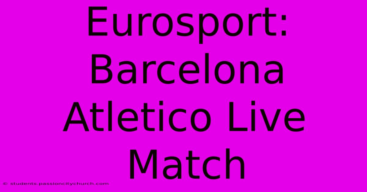 Eurosport: Barcelona Atletico Live Match