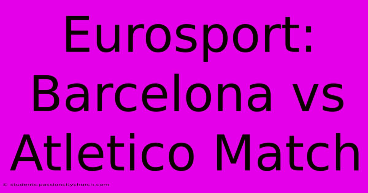 Eurosport: Barcelona Vs Atletico Match