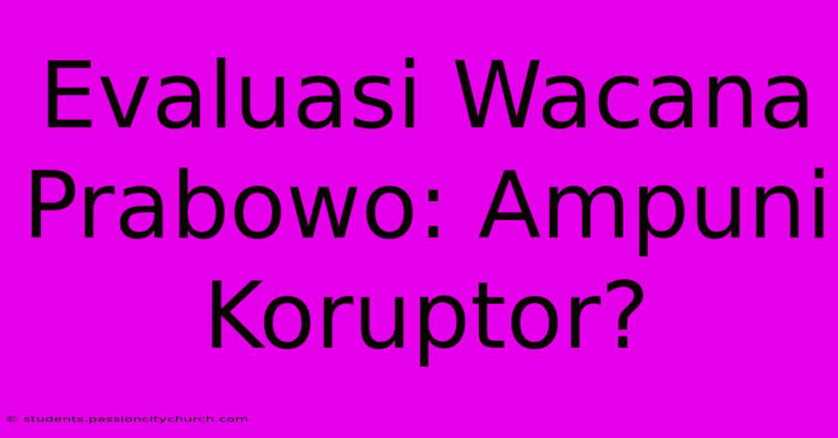 Evaluasi Wacana Prabowo: Ampuni Koruptor?