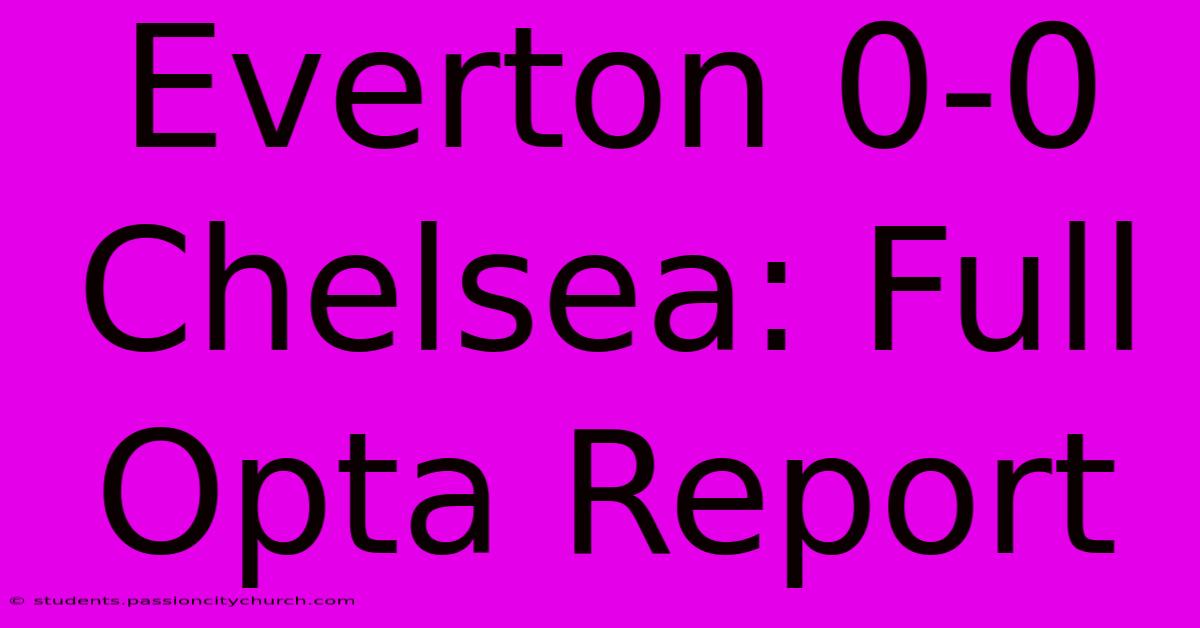 Everton 0-0 Chelsea: Full Opta Report