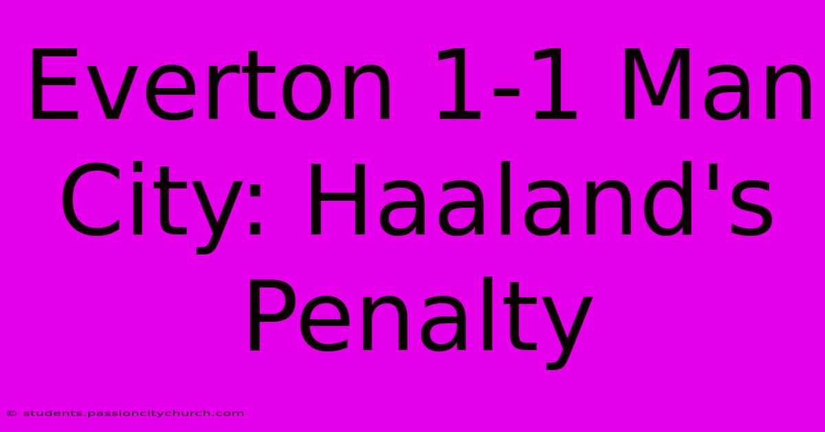 Everton 1-1 Man City: Haaland's Penalty