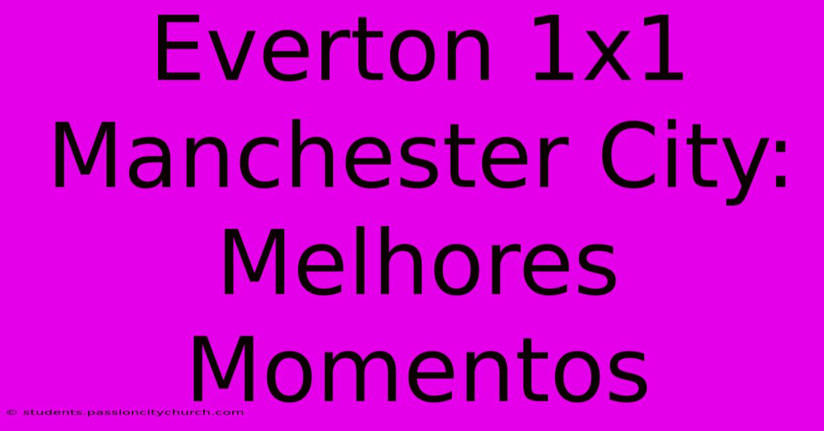 Everton 1x1 Manchester City: Melhores Momentos