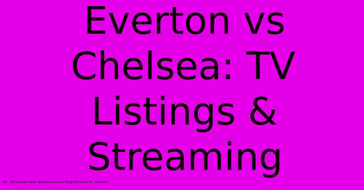 Everton Vs Chelsea: TV Listings & Streaming