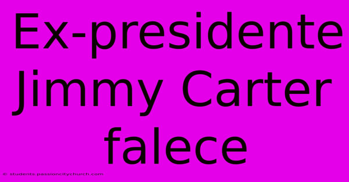 Ex-presidente Jimmy Carter Falece