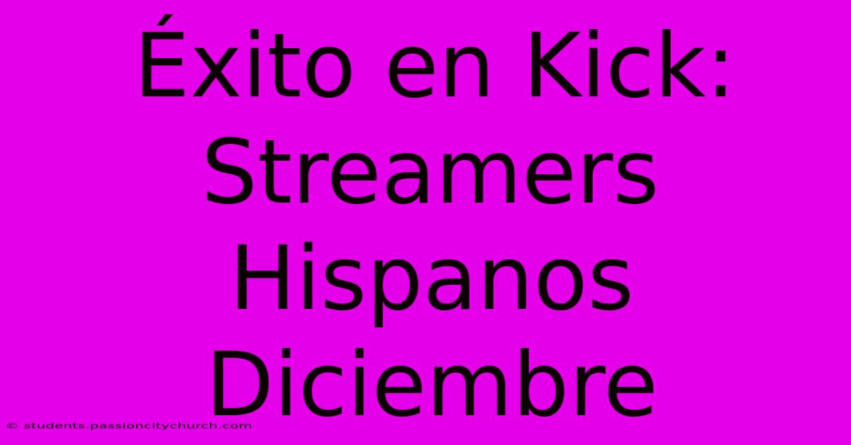 Éxito En Kick: Streamers Hispanos Diciembre