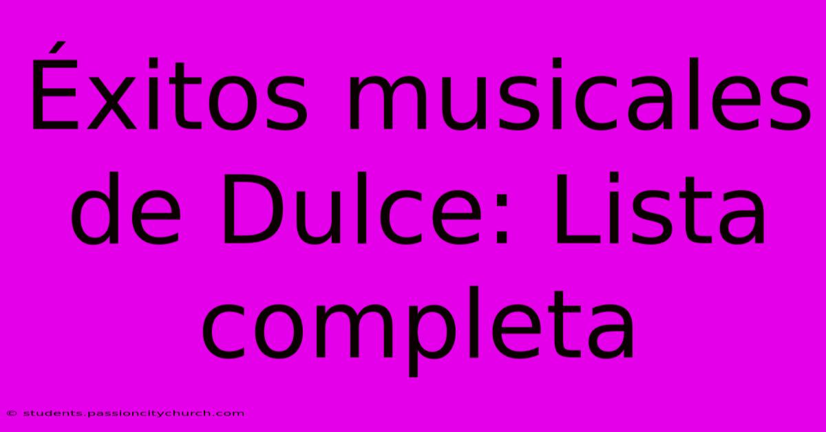 Éxitos Musicales De Dulce: Lista Completa