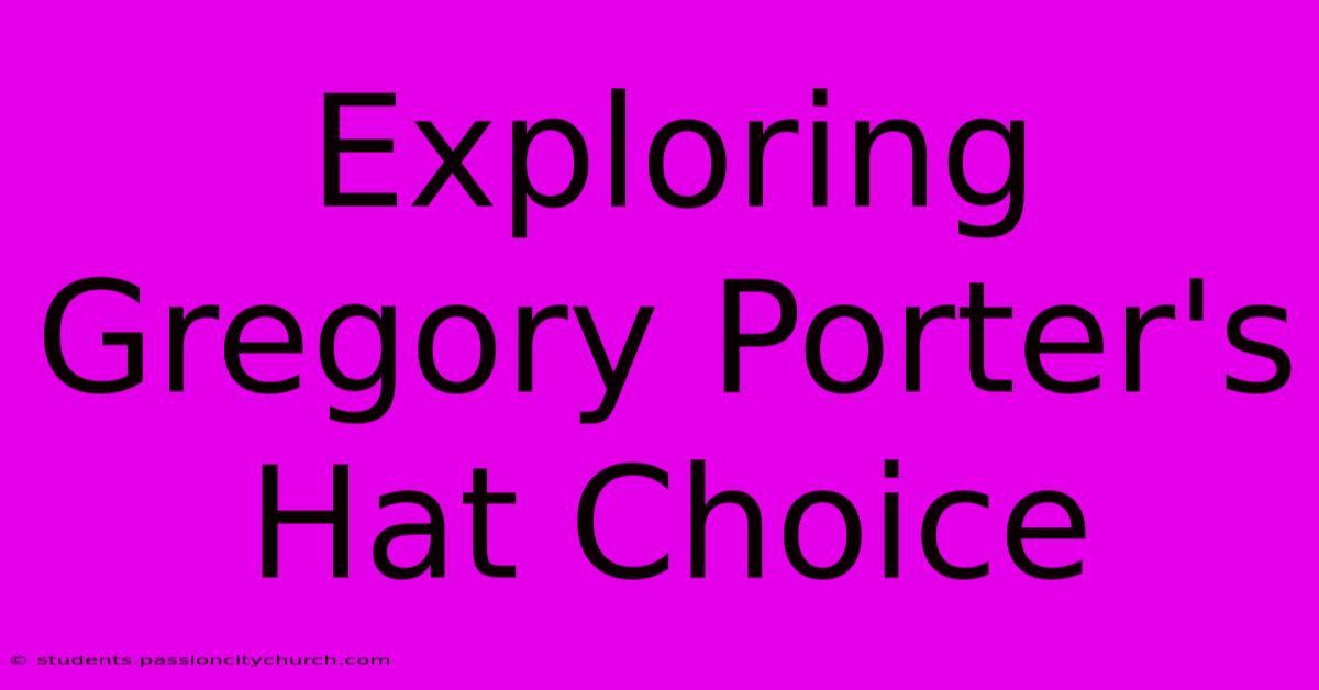 Exploring Gregory Porter's Hat Choice